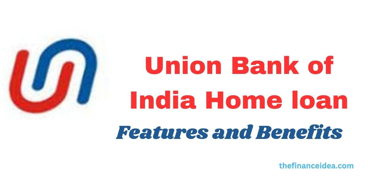 union bank of india home loan interest rate Feature and benefits