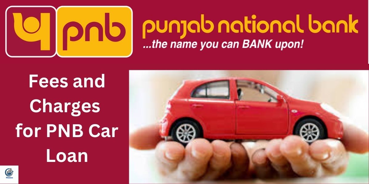 Fees and Charges for PNB Car Loan and pnb car loan interest rate